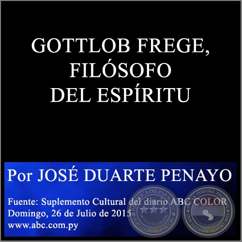 GOTTLOB FREGE, FILSOFO DEL ESPRITU - Por JOS DUARTE PENAYO - Domingo, 26 de Julio de 2015